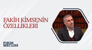 Fakih Kimsenin Özellikleri | Fıkıh Meclisi