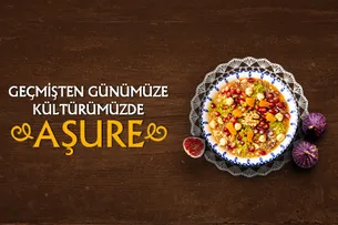 Geçmişten günümüze kültürümüzde aşure