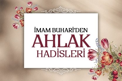 İmam Buhari’den Ahlak hadisleri