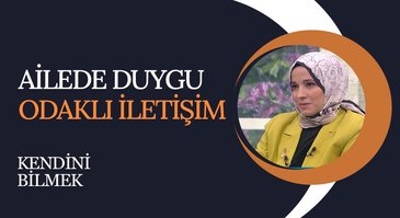 Ailede Duygu Odaklı İletişim | Kendini Bilmek