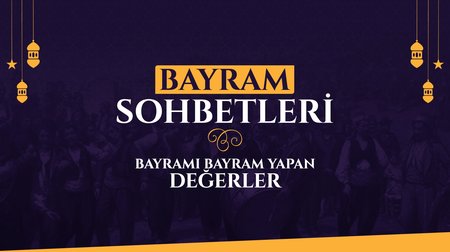 Bayramı Bayram Yapan Değerler | Bayram Sohbetleri