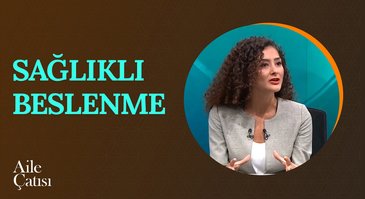 Sağlıklı Beslenmek | Aile Çatısı