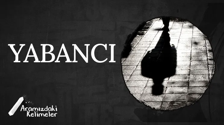 Yabancı | Aramızdaki Kelimeler
