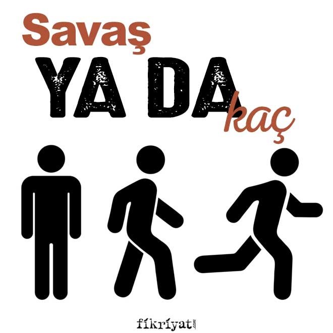 SAVAŞ YA DA KAÇ