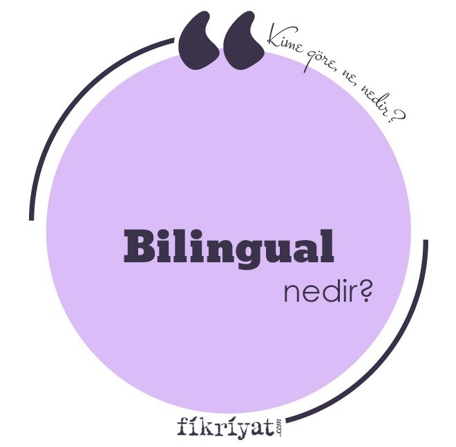 ‘BİLİNGUAL’ NEDİR?