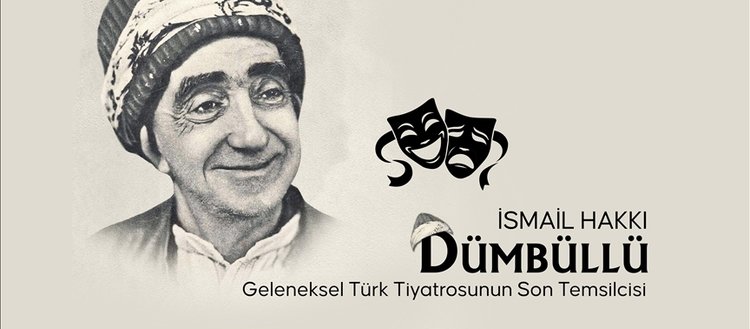 Geleneksel Türk tiyatrosunun son temsilcisi: İsmail Hakkı Dümbüllü