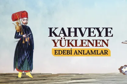 Kahveden Beyitlere: Osmanlı’nın Kahve Serüveni