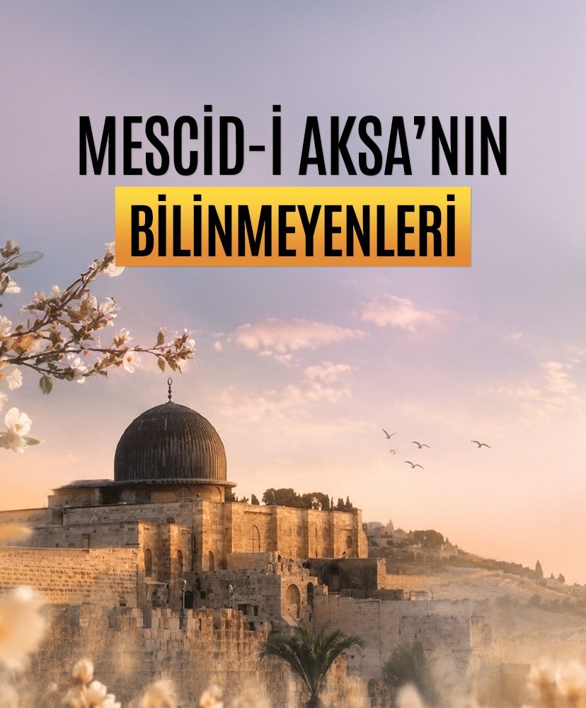 Mescid-i Aksa’nın bilinmeyenleri