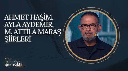 Ahmet Haşim, Ayla Aydemir, M. Atilla Maraş Şiirleri I Şiir Vakti