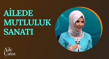 Ailede Mutluluk Sanatı | Aile Çatısı