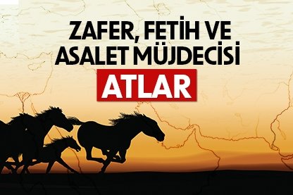 Zafer, fetih ve asalet müjdecisi atlar
