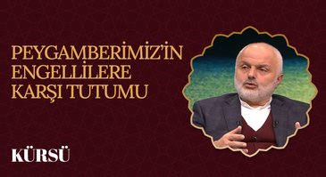 Peygamberimiz'in (SAV) Engellilere Karşı Tutumu | Kürsü