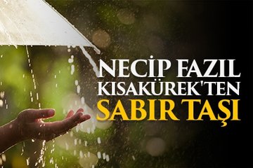 Necip Fazıl Kısakürek’in Sabır Taşı eserinden alıntılar