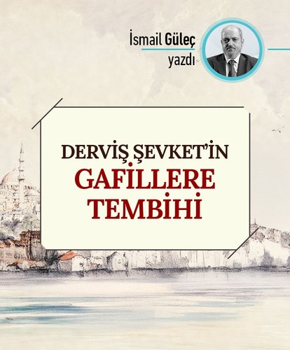 Derviş Şevket’in gafillere tembihi