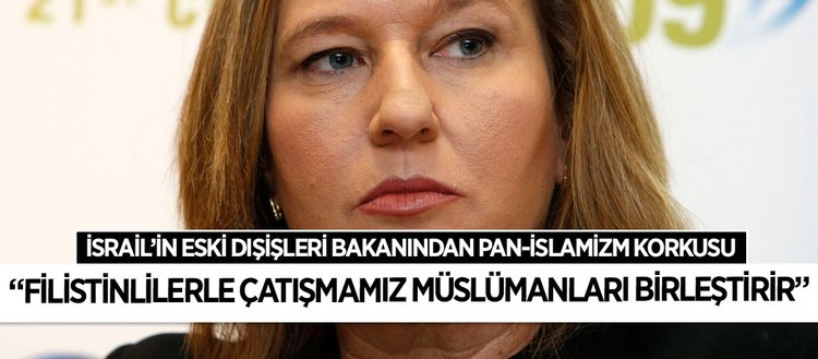 Livni: Müslümanlarla savaşın eşiğindeyiz