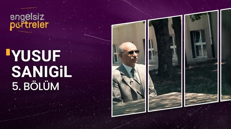 Engelsiz Portreler 5. Bölüm Yusuf Sanıgil