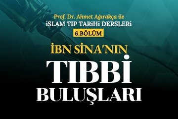 İslam Tıp Tarihi Dersleri 6. Bölüm: İbn Sina’nın Tıbbi Buluşları