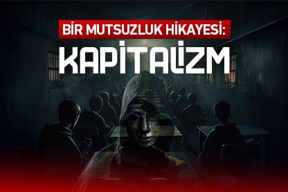 Bir mutsuzluk hikayesi: Kapitalizm