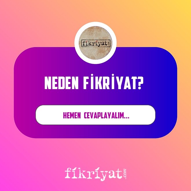 Soru: Neden Fikriyat? Temel çıkış düşüncesi nedir?