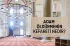 Adam öldürmenin kefareti nedir? İslâm’da adam öldürmenin kefareti...