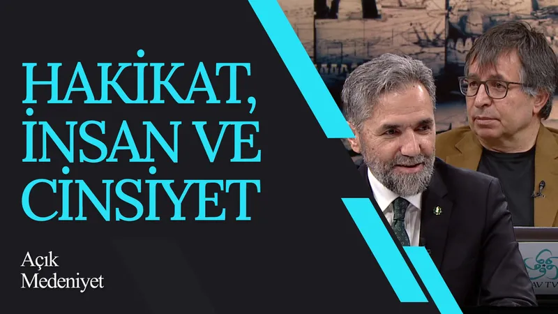 Hakikat, İnsan ve Cinsiyet | Açık Medeniyet
