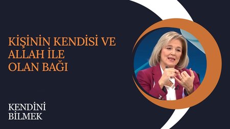 Kişinin Kendisi ve Allah ile Olan Bağı | Kendini Bilmek