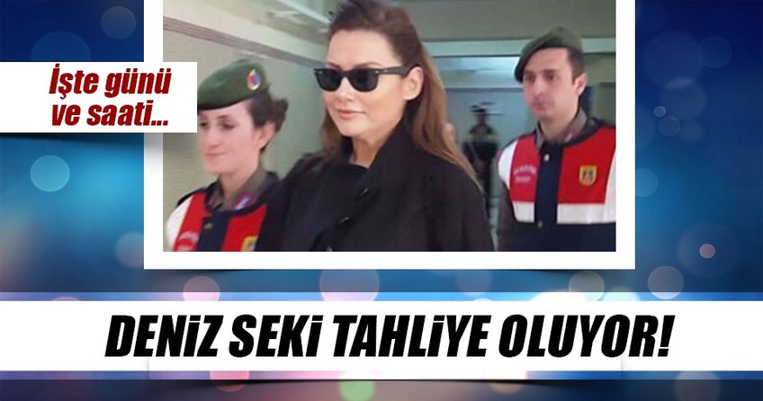 Deniz Seki’nin tahliye saati belli oldu