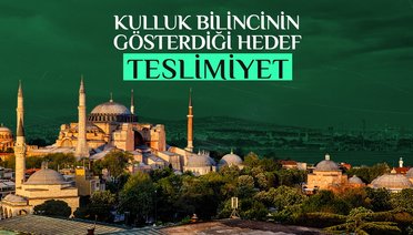 Kulluk bilincinin gösterdiği hedef teslimiyet