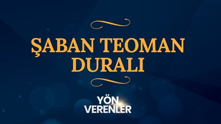 Şaban Teoman Duralı | Yön Verenler