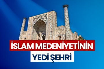 İslam medeniyetinin yedi şehri