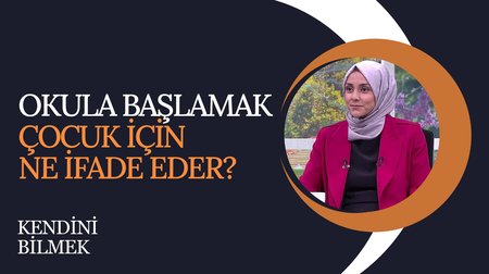 Okula başlamak çocuk için ne ifade eder? I Kendini Bilmek