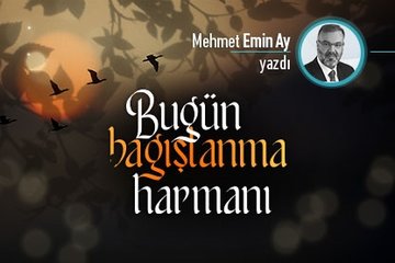 Bugün, bağışlanma harmanı