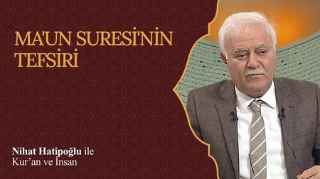 Ma'un Suresi'nin tefsiri I Nihat Hatipoğlu ile Kur'an ve İnsan