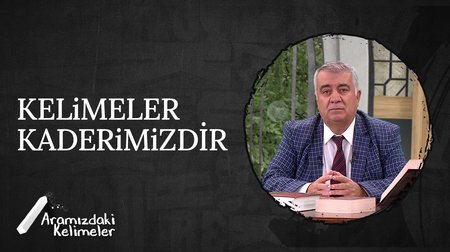Kelimeler Kaderimizdir | Aramızdaki Kelimeler