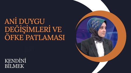 Ani Duygu Değişimleri ve Öfke Patlaması | Kendini Bilmek 