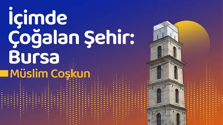İçimde Çoğalan Şehir: Bursa