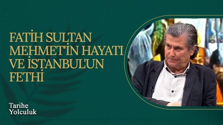  Fatih Sultan Mehmet'in Hayatı ve İstanbul'un Fethi I Tarihe Yolculuk