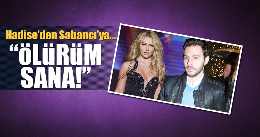 Hadise’den Hakan Sabancı’ya: Ölürüm sana