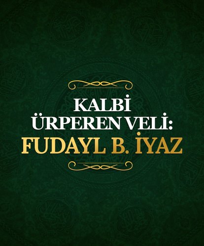 Kalbi ürperen veli: Fudayl b. İyaz