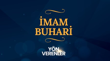 İmam Buhari | Yön Verenler