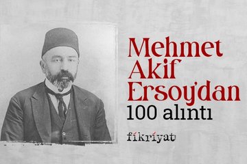 Mehmet Akif Ersoy’dan 100 Alıntı