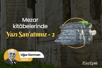 Mezar Kitâbelerinde Yazı San’atımız - 2