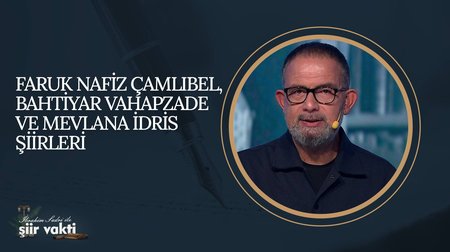 Faruk Nafiz Çamlıbel, Bahtiyar Vahapzade ve Mevlana İdris Şiirleri I Şiir Vakti