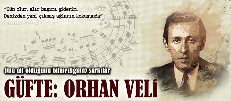 Yediden yetmişe Orhan Veli ve bestelenen şiirleri