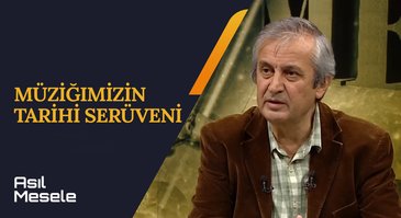 Müziğimizin Tarihi Serüveni | Asıl Mesele