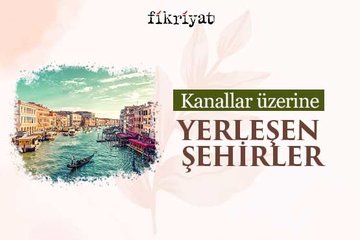 Kanallar üzerine yerleşen şehirler
