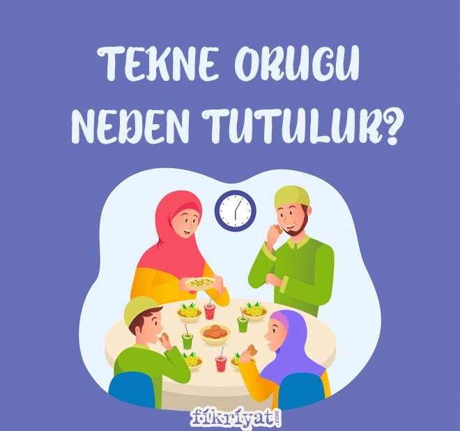 TEKNE ORUCU NEDEN TUTULUR?