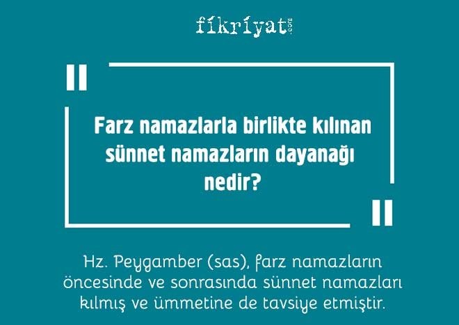 Farz namazlarla birlikte kılınan sünnet namazların dayanağı nedir?