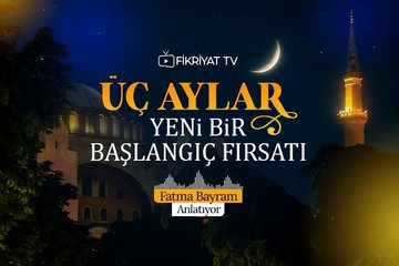 Üç Aylar Yeni Bir Başlangıç Fırsatı I Fatma Bayram