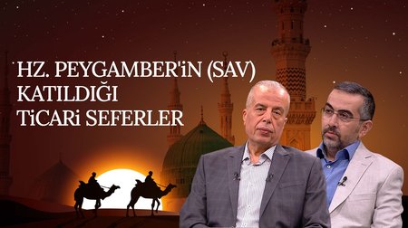 Hz. Peygamberin (SAV) Katıldığı Ticari Seferler | Rahmet Elçisi